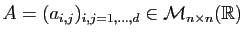 $ A=(a_{i,j})_{i,j=1,\ldots,d}\in {\cal M}_{n\times n}(\mathbb{R})$
