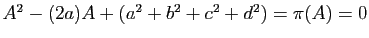 $ A^2-(2a)A+(a^2+b^2+c^2+d^2)= \pi(A)=0$