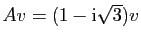 $ Av=(1-\mathrm{i}\sqrt{3})v$