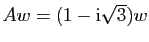 $ Aw=(1-\mathrm{i}\sqrt{3})w$