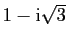 $ 1-\mathrm{i}\sqrt{3}$