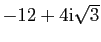 $ -12+4\mathrm{i}\sqrt{3}$