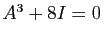 $ A^3+8I=0$