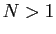 $ N>1$