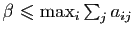 $ \beta\leqslant \max_i \sum_j a_{ij}$