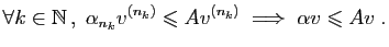 $\displaystyle \forall k\in \mathbb{N} ,\;\alpha_{n_k} v^{(n_k)}\leqslant Av^{(n_k)}
\;\Longrightarrow\; \alpha v \leqslant A v\;.
$