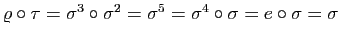 $ \varrho\circ\tau=\sigma^3\circ\sigma^2=
\sigma^5=\sigma^4\circ\sigma=e \circ\sigma=\sigma$