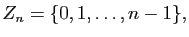 $\displaystyle Z_{n}=\{0,1,\ldots,n-1\},
$