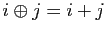 $ i\oplus j=i+j$