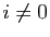 $ i\neq0$