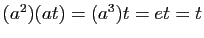 $ (a^2)(at)=(a^3)t=et=t$