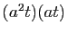 $ (a^2t)(at)$