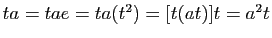 $ ta=tae=ta(t^2)=[t(at)]t=a^2t$