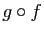 $ g\circ f$