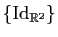 $ \{\mathrm{Id}_{\mathbb{R}^2}\}$