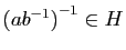 $ \left(ab^{-1}\right)^{-1}\in
H$