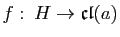 $ f \colon H\to \mathfrak{cl}(a)$