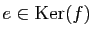 $ e\in\mathrm{Ker}(f)$