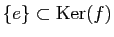$ \{ e \}\subset\mathrm{Ker}(f)$