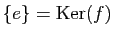 $ \{ e \}=\mathrm{Ker}(f)$