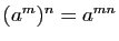$ (a^m)^n=a^{mn}$