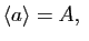 $\displaystyle \mathopen\langle a\mathclose\rangle =A, $