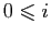 $ 0\leqslant i$