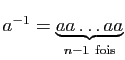 $ a^{-1}=\underbrace{
aa\ldots aa}_{n-1{ \rm fois}}$