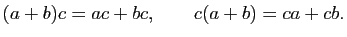$\displaystyle (a+b)c=ac+bc,\qquad
c(a+b)=ca+cb.
$