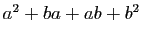 $ a^2+ba+ab+b^2$