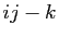 $ ij-k$