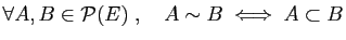$ \forall A,B\in {\cal P}(E)\;,\quad
A\sim B\;\Longleftrightarrow\; A\subset B$