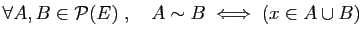 $ \forall A,B\in {\cal P}(E)\;,\quad
A\sim B\;\Longleftrightarrow\; (x\in A\cup B)$