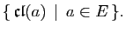 $\displaystyle \{ \mathfrak{cl}(a) \mid a\in E \}.$