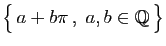 $ \big\{ a+b\pi ,\;a,b\in\mathbb{Q} \big\}$