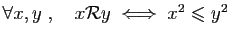 $ \forall x,y\;,\quad x{\cal R} y\;\Longleftrightarrow\; x^2\leqslant y^2$