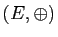 $ (E,\oplus)$