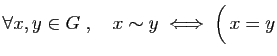 $\displaystyle \forall x,y\in G\;,\quad x\sim y\;\Longleftrightarrow\;
\Big(  x=y$