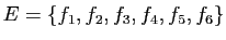 $ E=\{f_1,f_2,f_3,f_4,f_5,f_6\}$