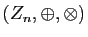 $ (Z_{n},\oplus,\otimes)$
