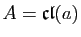 $ A=\mathfrak{cl}(a)$