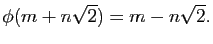 $\displaystyle \phi(m+n\sqrt{2})=m-n\sqrt{2}.
$