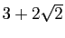 $ 3+2\sqrt{2}$