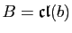 $ B=\mathfrak{cl}(b)$