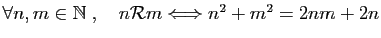 $ \forall n,m\in \mathbb{N}\;,\quad
n{\cal R}m \Longleftrightarrow n^2+m^2=2nm+2n$