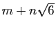 $ m+n\sqrt{6}$