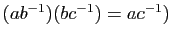 $ (ab^{-1})(bc^{-1})=ac^{-1})$