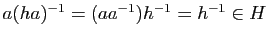 $ a(ha)^{-1}=(aa^{-1})h^{-1}=h^{-1}\in H$