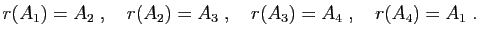 $\displaystyle r(A_1)=A_2\;,\quad
r(A_2)=A_3\;,\quad
r(A_3)=A_4\;,\quad
r(A_4)=A_1\;.
$