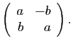 $\displaystyle \left(\begin{array}{rr}a & -b \\
b & a\end{array}\right).
$